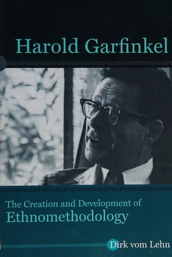 Harold Garfinkel: The Creation and Development of Ethnomethodology