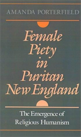 Female piety in Puritan New England: the emergence of religious humanism