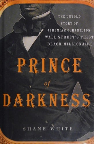 Prince of darkness: the untold story of Jeremiah G. Hamilton, Wall Street's first black millionaire