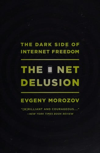 Net Delusion: The Dark Side of Internet Freedom