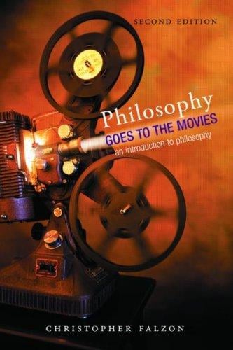 Philosophy Goes to the Movies: An introduction to philosophy, Second edition