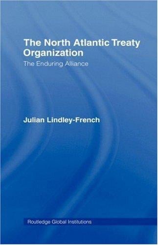 The North Atlantic Treaty Organization: The Enduring Alliance (Global Institutions)