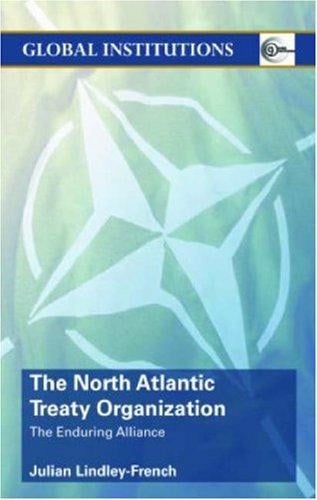 The North Atlantic Treaty Organization: The Enduring Alliance (Global Institutions S.)