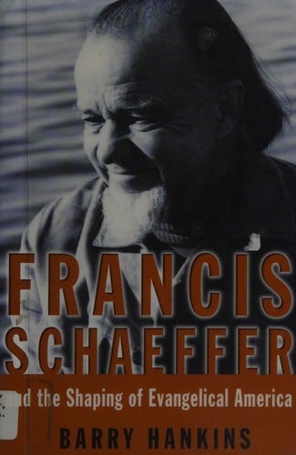 Francis Schaeffer and the shaping of Evangelical America