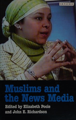 MUSLIMS AND THE NEWS MEDIA; ED. BY ELIZABETH POOLE.