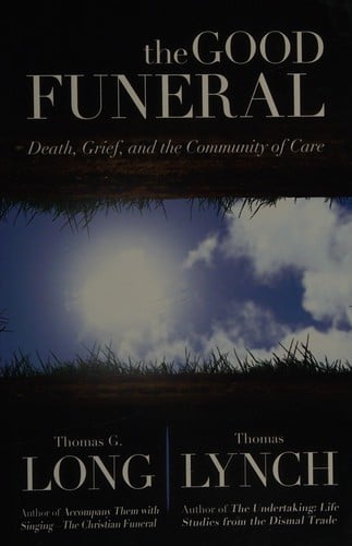 The good funeral: death, grief, and the community of care