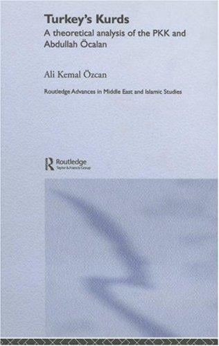 Turkey's Kurds: A Theoretical Analysis of the PKK and Abdullah Ocalan (Routledge Advances in Middle East and Islamic Studies)