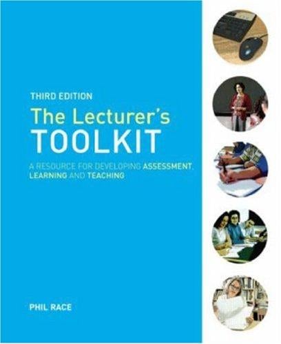 The Lecturers Toolkit: A Practical Guide to Assessment, Learning and Teaching