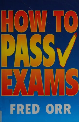 How to pass exams: and how to prepare for them with less anxiety