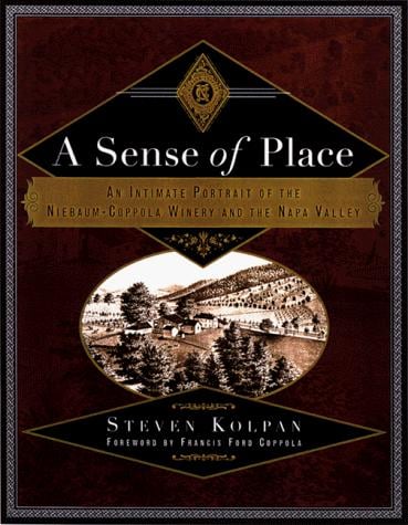 A sense of place: an intimate portrait of the Niebaum-Coppola Winery and the Napa Valley