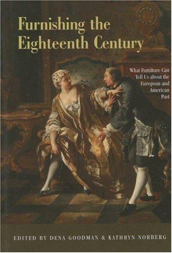 Furnishing the Eighteenth Century: What Furniture Can Tell Us About the European and American Past