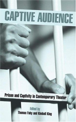 Captive Audience: Prison and Captivity in Contemporary Theatre (Studies in Moderndrama, 19)