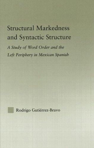 Stuctural Markedness and Syntactic Structure: A Study of Word Order and the Left Periphery in Mexican Spanish (Studies in Linguistics)