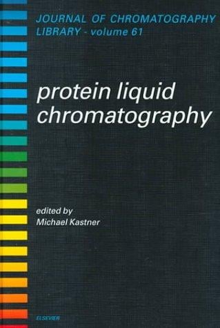 Protein Liquid Chromatography (Journal of Chromatography Library)