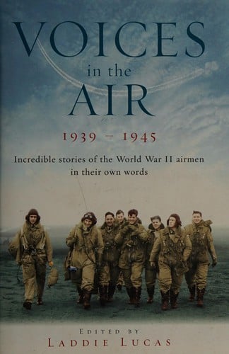 Voices in the air, 1939-1945: incredible stories of the World War II airmen in their own words