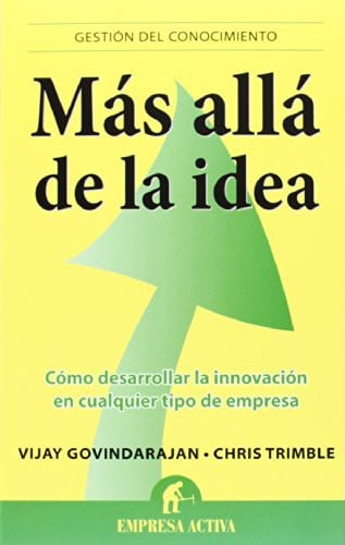 Más allá de la idea: Como desarrollar la innovación en cualquier tipo de empresa