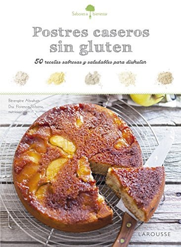 Postres caseros sin gluten. 50 recetas sabrosas y saludables para disfrutar