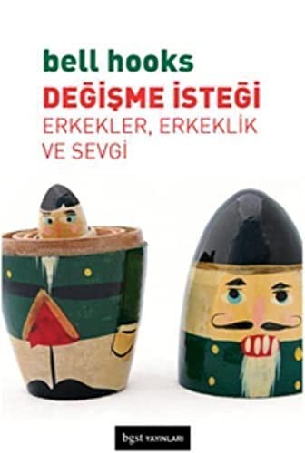 Degisme Istegi; Erkekler, Erkeklik ve Sevgi