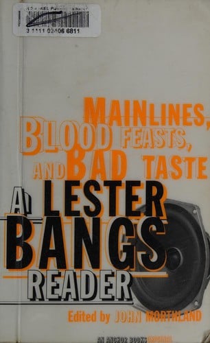 Mainlines, blood feasts, and bad taste: a Lester Bangs reader