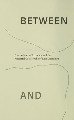 Between Gaia and Ground: Four Axioms of Existence and the Ancestral Catastrophe of Late Liberalism