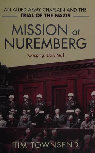 Mission at Nuremberg: An Allied Army Chaplain and the Trial of the Nazis