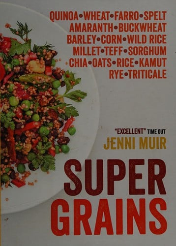 Supergrains: quinoa, wheat, farro, spelt, amaranth, buckwheat, barley, corn, wild rice, millet, teff, sorghum, chia, oats, rice, kamut, rye, triticale