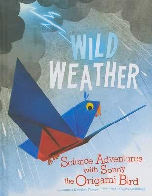 Wild Weather: Science Adventures with Sonny the Origami Bird