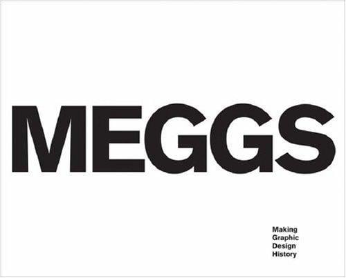 Meggs: Making Graphic Design History