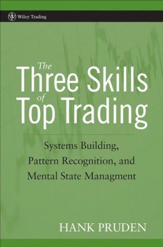 The Three Skills of Top Trading: Behavioral Systems Building, Pattern Recognition, and Mental State Management (Wiley Trading)