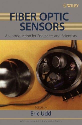 Fiber Optic Sensors: An Introduction for Engineers and Scientists (Wiley Series in Pure and Applied Optics)