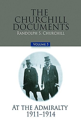 The Churchill Documents, Volume 5: At the Admiralty, 1911-1914