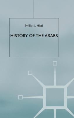 History of the Arabs: from the earliest times to the present