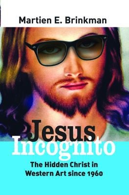 Jesus incognito: the hidden Christ in western art since 1960