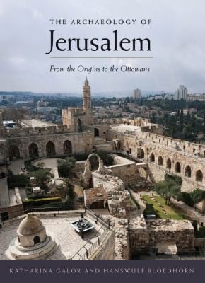 Archaeology of Jerusalem: From the Origins to the Ottomans