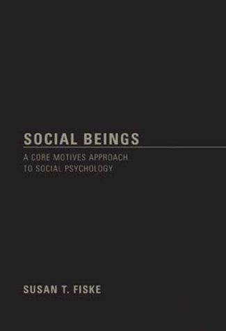 Social Beings: A Core Motives Approach to Social  Psychology