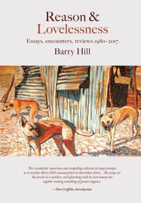 Reason and Lovelessness: Essays, Encounters, Reviews 1980-2017