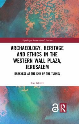 Archaeology, Heritage and Ethics in the Western Wall Plaza, Jerusalem: Darkness at the End of the Tunnel