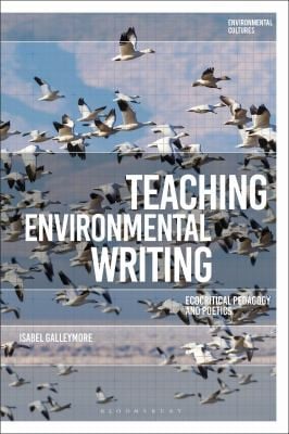 Teaching Environmental Writing: Ecocritical Pedagogy and Poetics