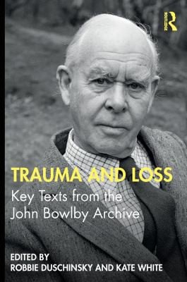 Trauma and Loss: Key Texts from the John Bowlby Archive