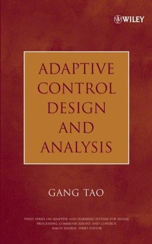 Adaptive Control Design and Analysis (Adaptive and Learning Systems for Signal Processing, Communications and Control Series)