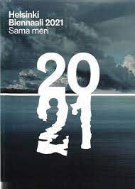 Helsinki Biennaali 2021 Sama Meri