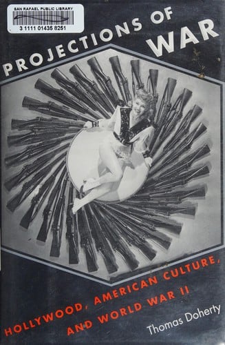 Projections of war: Hollywood, American culture, and World War II