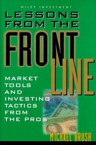 Lessons From the Front Line: Market Tools and Investing Tactics From the Pros (Wiley Investment)