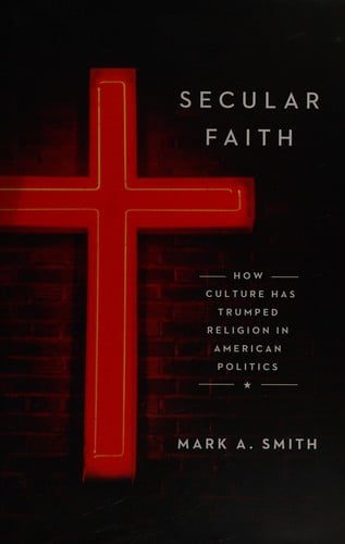 Secular faith: how culture has trumped religion in American politics