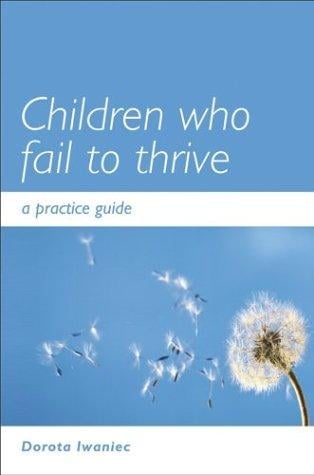 Children who Fail to Thrive: A Practice Guide