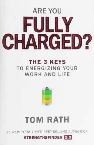 Are you fully charged?: the 3 keys to energizing your work and life