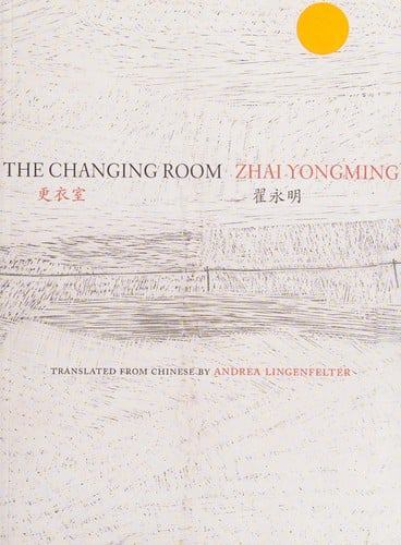The changing room: selected poetry of Zhai Yongming = Geng yi shi