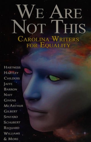 We are not this: Carolina writers for equality : a charity anthology standing up against HB2 and hate in our state