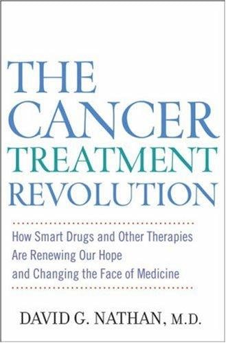 The Cancer Treatment Revolution: How Smart Drugs and Other New Therapies are Renewing Our Hope and Changing the Face of Medicine