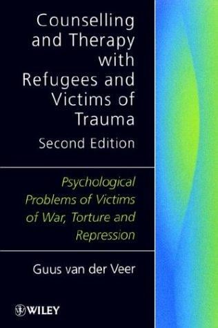 Counselling and Therapy with Refugees and Victims of Trauma: Psychological Problems of Victims of War, Torture and Repression